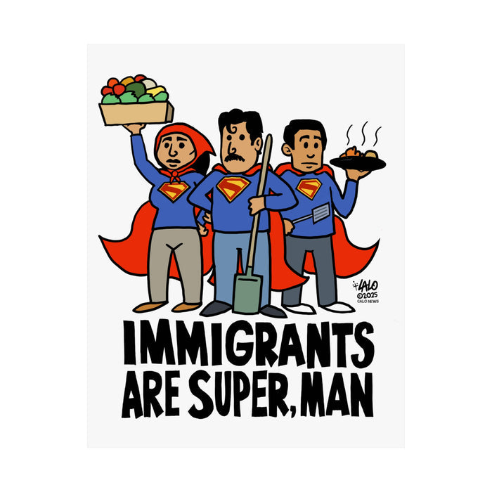 IMMIGRANTS ARE SUPER, MAN by Lalo Alcaraz Matte Vertical Posters for Home Decor, Wall Art
